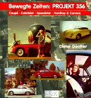 Bewegte Zeiten: Projekt 356. Coupe - Cabriolet - Speedster - Hardtop u. Carrera - Dieter G&uuml;nther